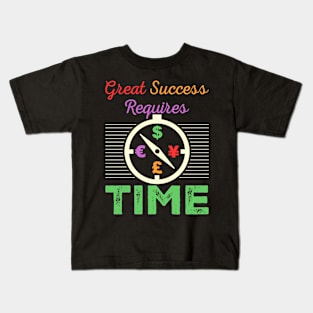 Great Success Requires Time Kids T-Shirt